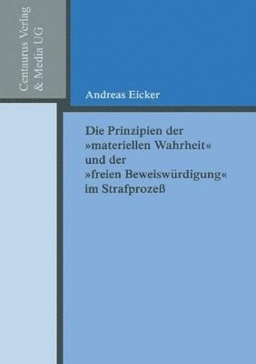 bokomslag Die Prinzipien der &quot;materiellen Wahrheit&quot; und der &quot;freien Beweiswrdigung&quot; im Strafprozess