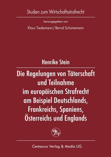 Henrike Stein - Die Regelung von Täterschaft und Teilnahme im europäischen Strafrecht am Beispiel Deutschlands, Frankreichs, Spaniens, Österreichs und Englands, Häftad