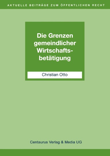 Christian Otto - Die Grenzen gemeindlicher Wirtschaftsbetätigung, Häftad