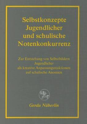 bokomslag Selbstkonzepte Jugendlicher und schulische Notenkonkurrenz