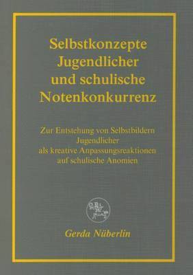 Selbstkonzepte Jugendlicher und schulische Notenkonkurrenz