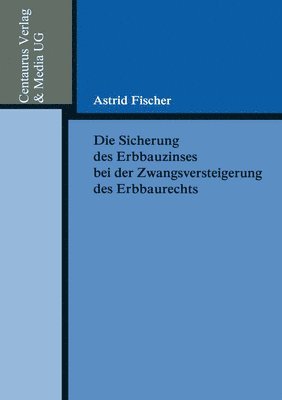bokomslag Die Sicherung des Erbbauzinses bei der Zwangsversteigerung des Erbbaurechts