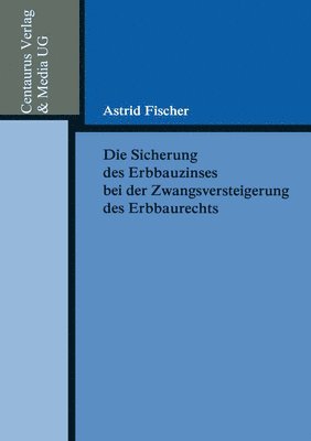 bokomslag Die Sicherung des Erbbauzinses bei der Zwangsversteigerung des Erbbaurechts