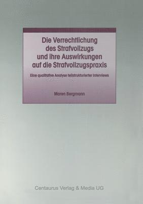 Die Verrechtlichung des Strafvollzugs und ihre Auswirkungen auf die Strafvollzugspraxis 1