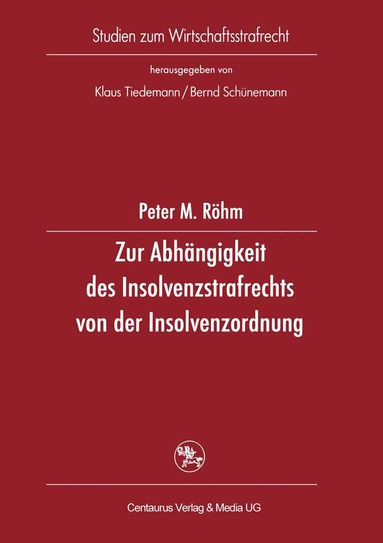 Peter M. Röhm - Zur Abhängigkeit des Insolvenzstrafrechts von der Insolvenzordnung, Häftad