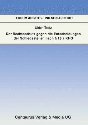 bokomslag Der Rechtsschutz gegen die Entscheidung der Schiedsstellen nach  18 a KHG