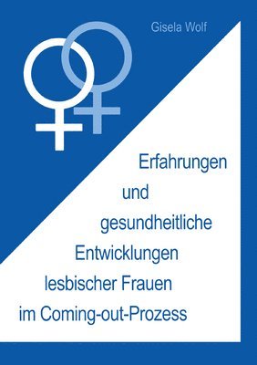 Erfahrungen und gesundheitliche Enwicklungen lesbischer Frauen im Coming-out-Prozess 1