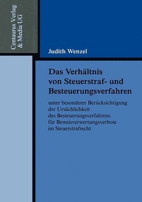 bokomslag Das Verhltnis von Steuerstraf- und Besteuerungsverfahren unter besonderer Bercksichtigung der Urschlichkeit des Besteuerungsverfahrens fr Beweisverwertungsverbote im Steuerstrafrecht