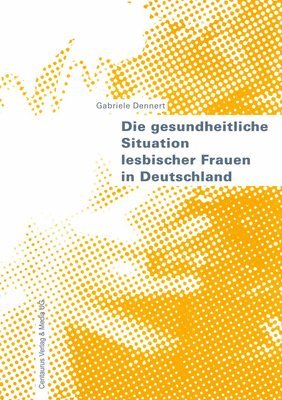 bokomslag Die gesundheitliche Situation lesbischer Frauen in Deutschland