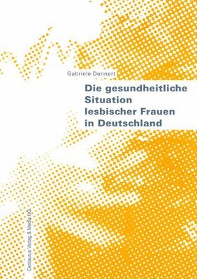 Die gesundheitliche Situation lesbischer Frauen in Deutschland 1