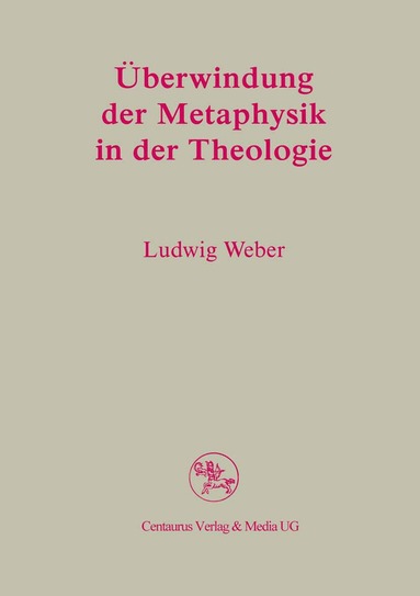 Ludwig Weber - Überwindung der Metaphysik in der Theologie, Häftad