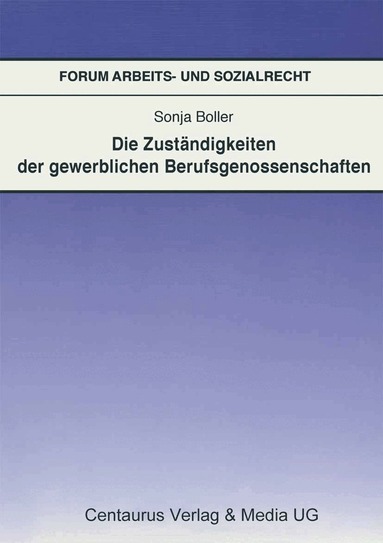 Sonja Boller - Die Zuständigkeit der gewerblichen Berufsgenossenschaften, Häftad