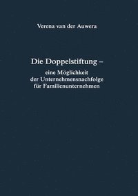 bokomslag Die Doppelstiftung - eine Mglichkeit der Unternehmensnachfolge fr Familienunternehmen