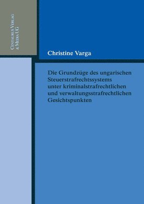 bokomslag Die Grundzge des ungarischen Strafrechtssystems aus kriminalrechtlichen und verwaltungsrechtlichen Gesichtspunkten