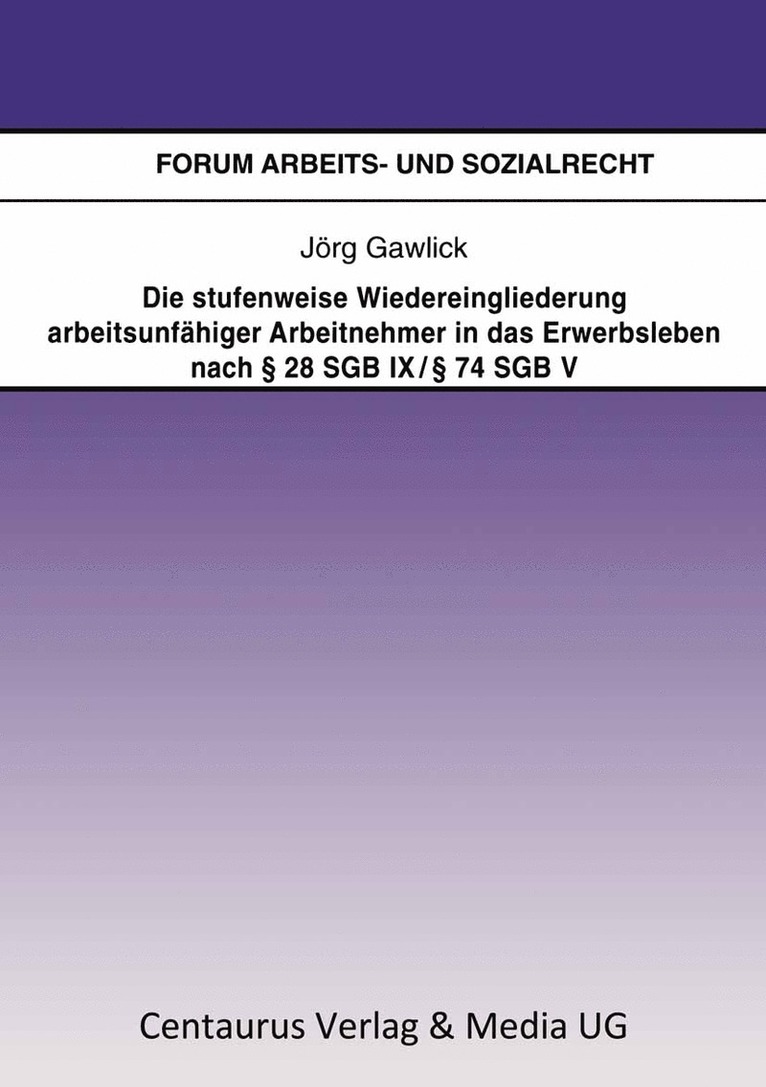 Jörg Gawlick - Die stufenweise Wiedereingliederung arbeitsunfähiger Arbeitnehmer in das Erwerbsleben nach § 28 SGB IX / § 74 SGB V – eine arbeitsrechtliche Betrachtung, Häftad