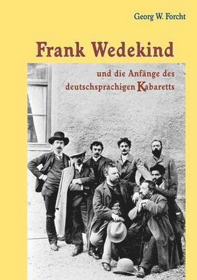 bokomslag Frank Wedekind und die Anfnge des deutschsprachigen Kabaretts