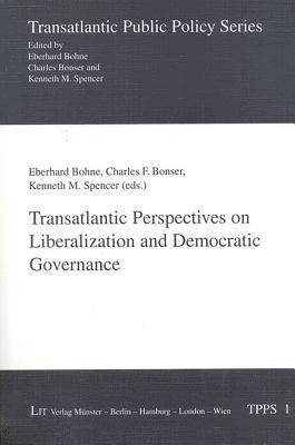 Transatlantic Perspectives on Liberalization and Democratic Governance: v. 1 1