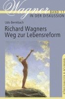 Udo Bermbach - Richard Wagners Weg zur Lebensreform, Inbunden