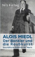 bokomslag Alois Miedl. Der Bankier und die Raubkunst