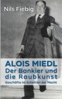 bokomslag Alois Miedl. Der Bankier und die Raubkunst