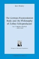 bokomslag The German Expressionist Body and the Philosophy of Arthur Schopenhauer