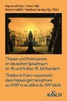 Theater und Freimaurerei im deutschen Sprachraum im 18. und frühen 19. Jahrhundert. Théâtre et Franc-maçonnerie dans l'espace germanophone au XVIIIe et au début du XIXe siècle 1