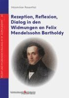 bokomslag Rezeption, Reflexion, Dialog in den Widmungen an Felix Mendelssohn Bartholdy