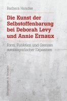 Barbara Handke - Die Kunst der Selbstoffenbarung bei Deborah Levy und Annie Ernaux, Häftad