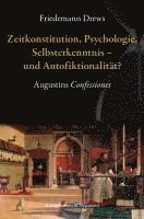 bokomslag Zeitkonstitution, Psychologie, Selbsterkenntnis - und Autofiktionalität?