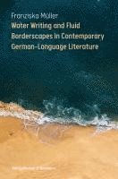 bokomslag Water Writing and Fluid Borderscapes in Contemporary German-Language Literature