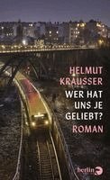 Helmut Krausser - Wer hat uns je geliebt?, Inbunden