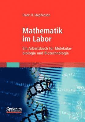 Frank H. Stephenson - Mathematik Im Labor: Ein Arbeitsbuch Für Molekularbiologie Und Biotechnologie, Häftad