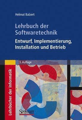 Helmut Balzert - Lehrbuch der Softwaretechnik: Entwurf, Implementierung, Installation und Betrieb, Inbunden