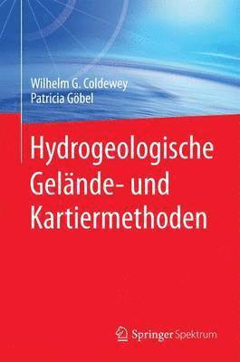 Wilhelm G. Coldewey, Patricia Göbel - Hydrogeologische Gelände- und Kartiermethoden, Inbunden