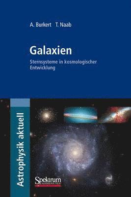 A. Burkert, T. Naab - Galaxien: Sternsysteme in Kosmologischer Entwicklung, Häftad