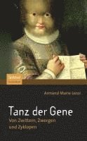 Armand Marie LeRoi - Tanz Der Gene: Von Zwittern, Zwergen Und Zyklopen, Häftad