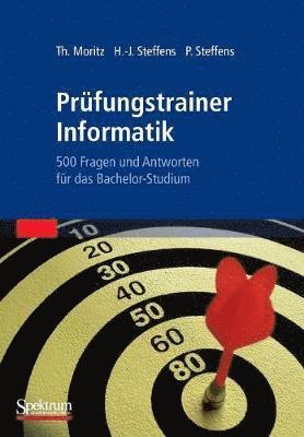 Thorsten Moritz, Hans-Jürgen Steffens - Prüfungstrainer Informatik: 500 Fragen Und Antworten Für Das Bachelor-Studium, Häftad