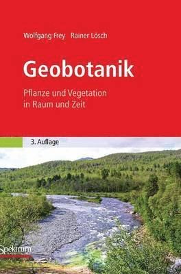 Wolfgang Frey, Rainer Lösch, Wolfgang Frey, Rainer Lösch - Geobotanik: Pflanze Und Vegetation in Raum Und Zeit, Inbunden
