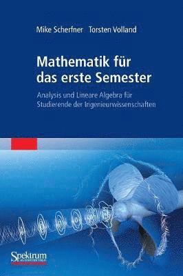 Mathematik Für Das Erste Semester: Analysis Und Lineare Algebra Für Studierende Der Ingenieurwissenschaften