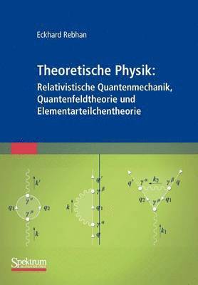 bokomslag Theoretische Physik: Relativistische Quantenmechanik, Quantenfeldtheorie und Elementarteilchentheorie