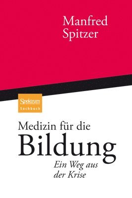 Manfred Spitzer - Medizin Für Die Bildung: Ein Weg Aus Der Krise, Inbunden