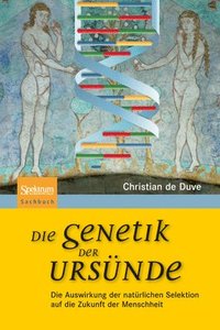bokomslag Die Genetik Der Ursünde: Die Auswirkung Der Natürlichen Selektion Auf Die Zukunft Der Menschheit