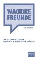 bokomslag Wa(h)Re Freunde: Wie Sich Unsere Beziehungen in Sozialen Online-Netzwerken Verändern