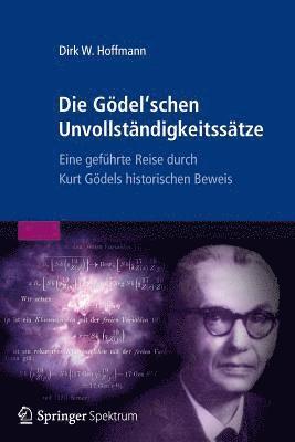 Dirk W. Hoffmann - Die Gödel'schen Unvollständigkeitssätze: Eine Geführte Reise Durch Kurt Gödels Historischen Beweis, Häftad
