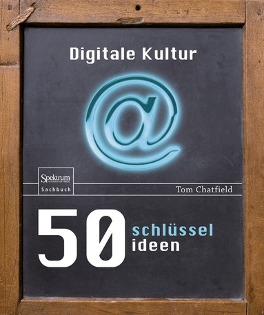 Tom Chatfield - 50 Schlüsselideen Digitale Kultur, Inbunden