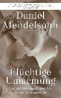 Daniel Mendelsohn - Flüchtige Umarmung, Inbunden