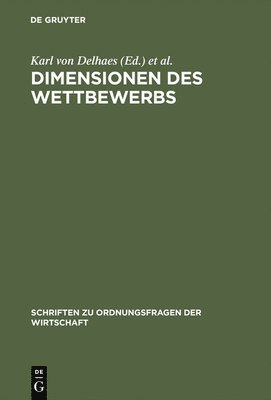 Karl Von Delhaes, Ulrich Fehl - Dimensionen Des Wettbewerbs: Seine Rolle in Der Entstehung Und Ausgestaltung Von Wirtschaftsordnungen, Inbunden