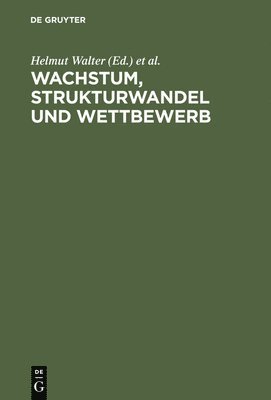 Helmut Walter, Stephanie Hegner, Jürgen M Schechler - Wachstum, Strukturwandel und Wettbewerb, Inbunden