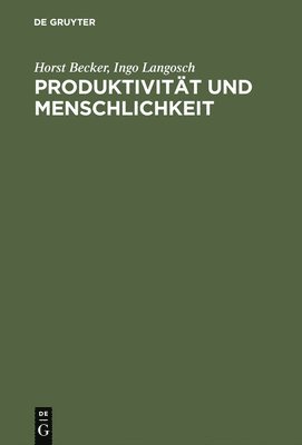 Horst Becker, Ingo Langosch - Produktivität Und Menschlichkeit, Inbunden