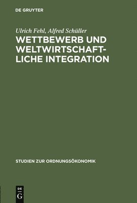 Ulrich Fehl, Alfred Schüller - Wettbewerb und weltwirtschaftliche Integration, Inbunden